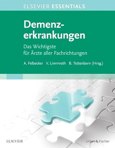 ELSEVIER ESSENTIALS Demenzerkrankungen: Das Wichtigste für Ärzte aller Fachrichtungen