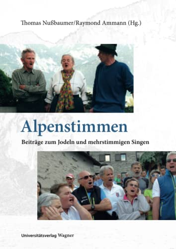 Alpenstimmen: Beiträge zum Jodeln und mehrstimmigen Singen (Schriften zur musikalischen Ethnologie, Band 8)