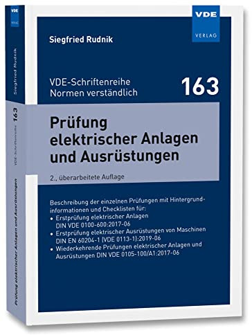 Prüfung elektrischer Anlagen und Ausrüstungen: Beschreibung der einzelnen Prüfungen mit Hintergrundinformationen und Checklisten für:• Erstprüfung ... ... (VDE-Schriftenreihe – Normen verständlich)