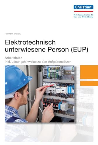 Elektrotechnisch unterwiesene Person - EUP: Mit Aufgabensätzen und Lösungshinweisen