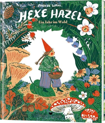 Hexe Hazel: Ein Jahr im Wald: Ein moderner Klassiker über Fürsorge, Empathie und über ein starkes Mädchen!