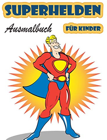 Superhelden-Malbuch für Kinder im Alter von 4-8 Jahren: Großes Malbuch Superhelden für Mädchen und Jungen (Kleinkinder Vorschulkinder & Kindergarten), Superhelden-Malbuch. (Niedliche Malbücher)