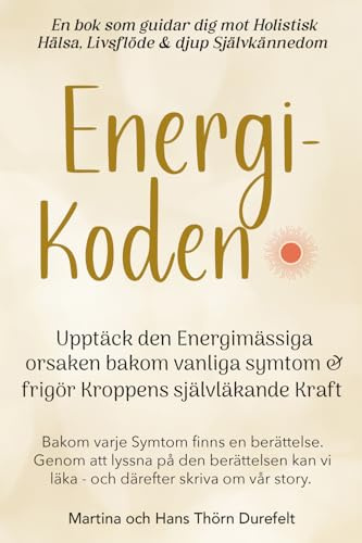 Energikoden: Upptäck den Energimässiga orsaken bakom vanliga symtom & frigör Kroppens självläkande Kraft