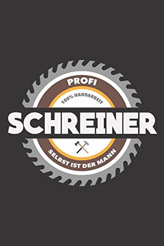 Profi Schreiner 100% Handarbeit Selbst Ist Der Mann: DIN A5 6x9 Notizbuch I Notizheft I Notizblock I 120 Seiten I Blanko I Geschenk I Geschenkidee