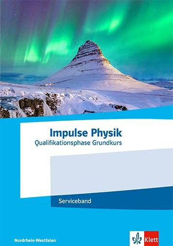 Impulse Physik Oberstufe Qualifikationsphase Grundkurs. Ausgabe Nordrhein-Westfalen: Serviceband Klassen 11-12 (G8) / Klassen 12-13 (G9) (Impulse Physik. Ausgabe für Nordrhein-Westfalen ab 2022)