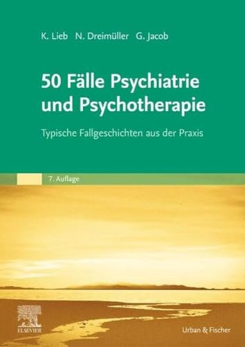 50 Fälle Psychiatrie und Psychotherapie: Typische Fallgeschichten aus der Praxis