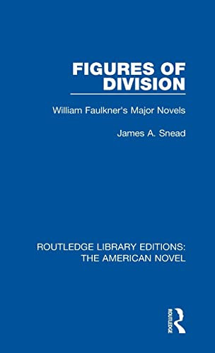 Figures of Division: William Faulkner's Major Novels (Routledge Library Editions: the American Novel, 15, Band 15)