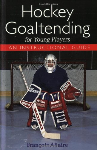 Hockey Goaltending for Young Players: An Instructional Guide