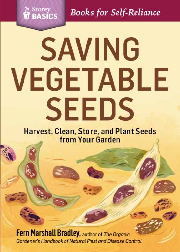 Saving Vegetable Seeds (Storey Basics): Harvest, Clean, Store, and Plant Seeds from Your Garden. A Storey BASICS® Title