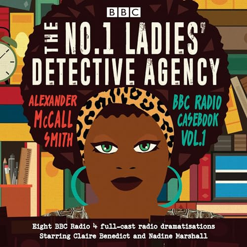 The No.1 Ladies’ Detective Agency: BBC Radio Casebook Vol.1: Eight BBC Radio 4 full-cast dramatisations