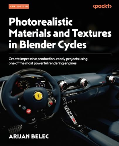 Photorealistic Materials and Textures in Blender Cycles: Create impressive production-ready projects using one of the most powerful rendering engines
