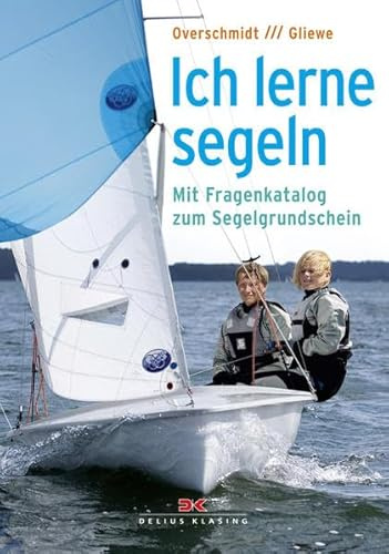 Ich lerne Segeln: Mit Fragenkatalog zum Segelgrundschein