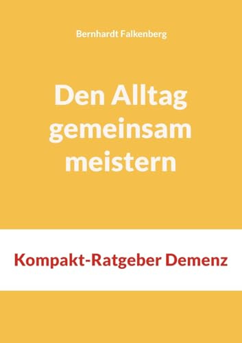 Den Alltag gemeinsam meistern: Kompakt-Ratgeber Demenz