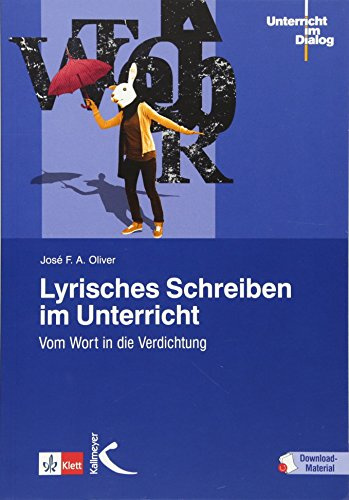Lyrisches Schreiben im Unterricht: Vom Wort in die Verdichtung (Unterricht im Dialog)