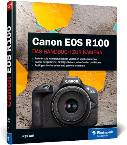 Canon EOS R100: Das Handbuch zur Kamera: verständlich und praxisnah. Mit vielen Beispielen und Profitipps