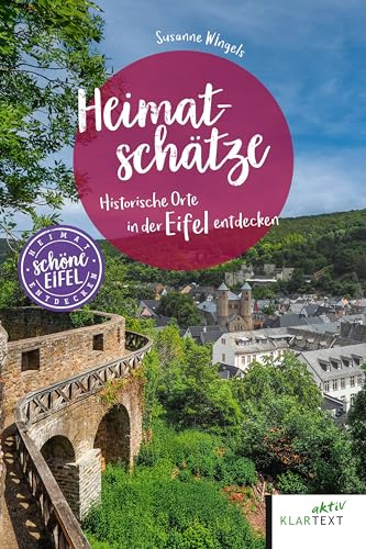Heimatschätze Eifel: Historische Orte in der Eifel entdecken (Schönes NRW)