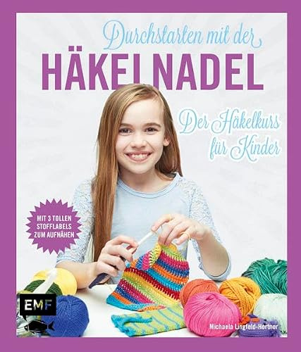 Durchstarten mit der Häkelnadel: Der Häkelkurs für Kinder - Mit drei tollen Stofflabels zum Aufnähen