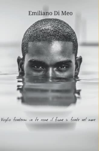 VOGLIO FONDERMI IN TE COME IL FIUME SI FONDE NEL MARE