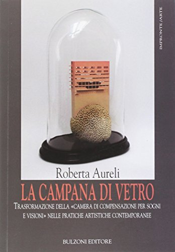 La campana di vetro. Trasformazioni della camera di compensazione per sogni: Impronte/Arte 17