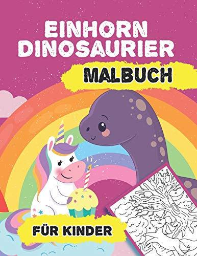 Einhorn und Dinosaurier Malbuch für Kinder: Ein Malbuch für Kinder enthält lustige Einhorn und Dino Seiten zum Ausmalen | Große Seiten