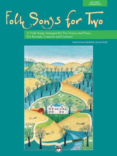 Folk Songs for Two: 11 Folk Songs Arranged for Two Voices and Piano for Recitals, Concerts, and Contests: 11 Folk Songs Arranged for Two Voices and Piano... for Recitals, Concerts and Contexts