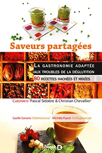 Saveurs partagées : la gastronomie adaptée aux troubles de la déglutition: 80 recettes hachées et mixées
