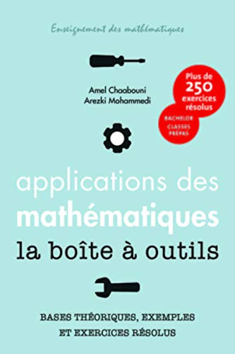 Applications des mathématiques - La boîte à outils: Plus de 250 exercices résolus. Bachelor, classes prépas