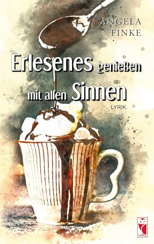 Erlesenes genießen mit allen Sinnen: Lyrik: Gedichte (Frieling - Lyrik)