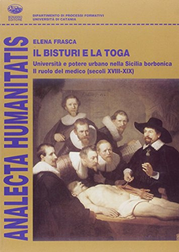 Il bisturi e la toga. Università e potere urbano nella Sicilia borbonica, il ruolo del medico (secoli XVIII e XIX)