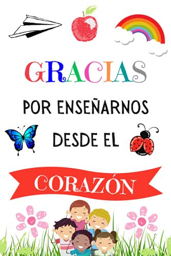 Gracias Por Ensenarnos desde el corazon: Cuaderno A5 Perfecto Para Tomar Notas, Escribir Pensamientos, Trabajo, Diario o Agenda , Regalos Originales Para Profesores