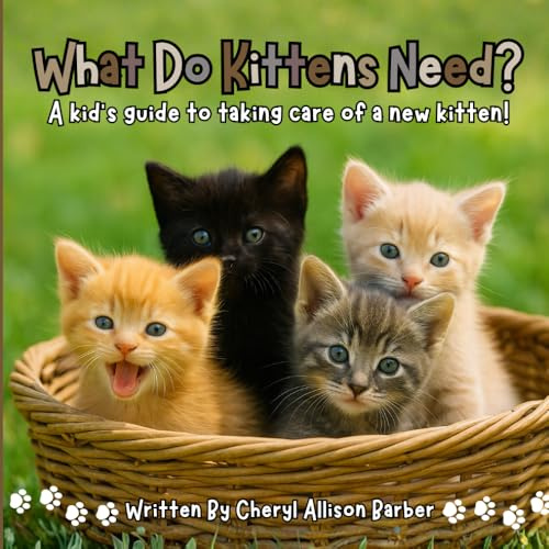 What Do Kittens Need?: A Kid's Guide To Taking Care Of A Kitten