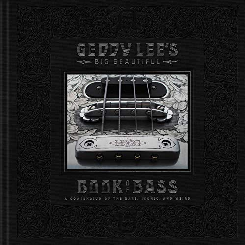 Geddy Lee's Big Beautiful Book of Bass: The Rush Frontman's Photographic Guide to His Vintage Bass Collection