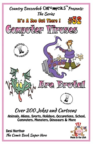 Computer Viruses Are Brutal - Over 200 Jokes and Cartoons Animals, Aliens, Sports, Holidays, Occupations, School, Computers, Monsters, Dinosaurs & ... and White: Volume 52 (It's a Zoo Out There !)