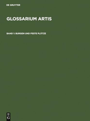 Burgen und Feste Plätze: A Specialized and Systematic Dictionary,Volume 1 (Glossarium Artis)