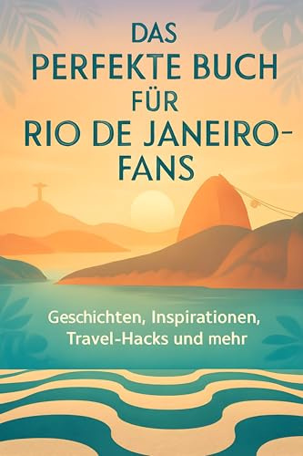 Das perfekte Buch für Rio de Janeiro-Fans: Geschichten, Inspirationen, Travel-Hacks und mehr