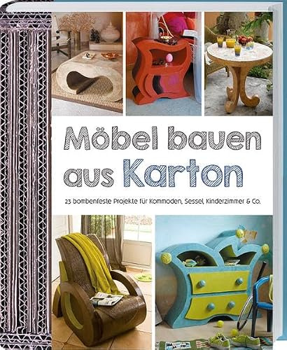 Möbel bauen aus Karton: 23 bombenfeste Projekte für Kommoden, Sessel, Kinderzimmer & Co.