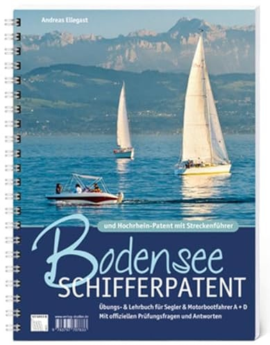 Bodensee Schifferpatent & Hochrheinpatent mit Streckenführer: Übungs- und Lehrbuch für Segler und Motorbootfahrer A+D. Mit offiziellen Prüfungsfragen und Antworten.