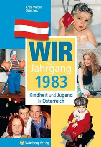 Wir vom Jahrgang 1983 - Kindheit und Jugend in Österreich - Geschenkbuch zum 43. Geburtstag - Jahrgangsbuch mit Geschichten, Fotos und Erinnerungen mitten aus dem Alltag (Jahrgangsbände Österreich)