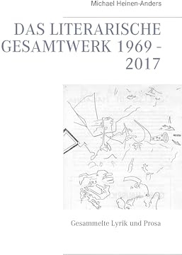 Das literarische Gesamtwerk 1969 - 2017: Gesammelte Lyrik und Prosa