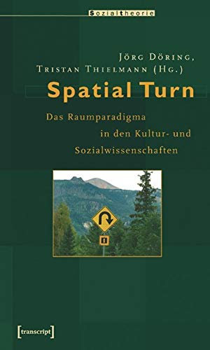 Spatial Turn: Das Raumparadigma in den Kultur- und Sozialwissenschaften (Sozialtheorie)