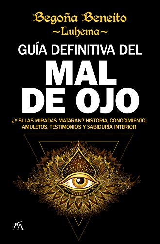 Guía definitiva del Mal de ojo: ¿Y si las miradas mataran? Historia, conocimiento, amuletos, testimonios y sabiduría interior (Enigma)