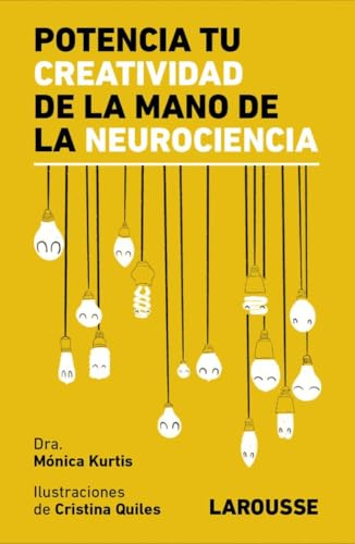 Potencia tu creatividad de la mano de la neurociencia (LAROUSSE - Libros Ilustrados/ Prácticos)