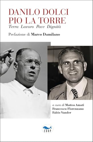 Danilo Dolci Pio La Torre. Terra lavoro pace dignità