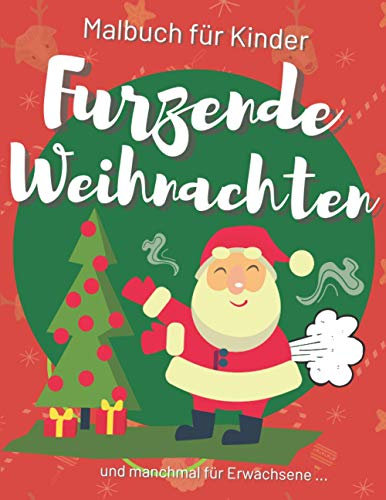 Furzende Weihnachten Malbuch für Kinder: Spaß Malbuch für Kinder und Erwachsene Lustiges Weihnachtsgeschenk