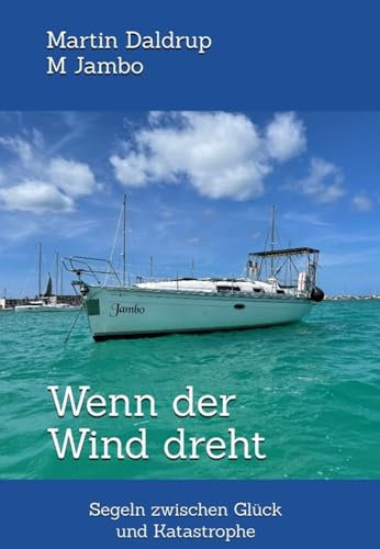 Wenn der Wind dreht: Segeln zwischen Glück und Katastrophe