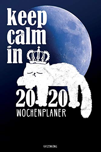 Katzenkönig Keep Calm in 2020 Wochenplaner: Mondkalender 2020 Wochenkalender Terminplaner mit Mondphasen und lustiger Katze vor blauem Mond
