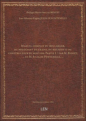 Manuel complet du boulanger, du négociant en grains, du meunier et du constructeur de moulins. Parti