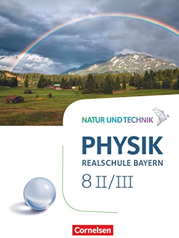 Natur und Technik - Physik Neubearbeitung - Realschule Bayern - Band 8: Wahlpflichtfächergruppe II-III: Schulbuch