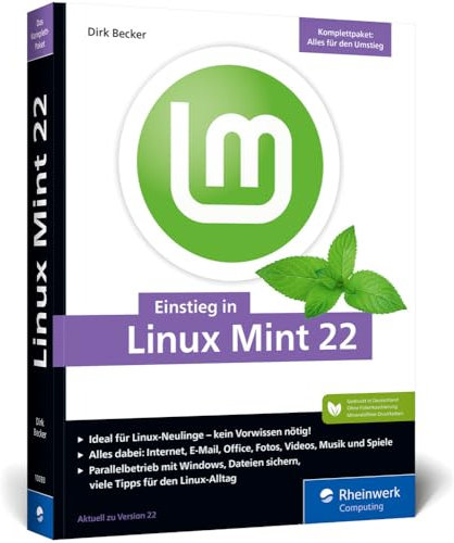 Einstieg in Linux Mint 22: Ohne Vorwissen direkt durchstarten und die Linux-Welt entdecken