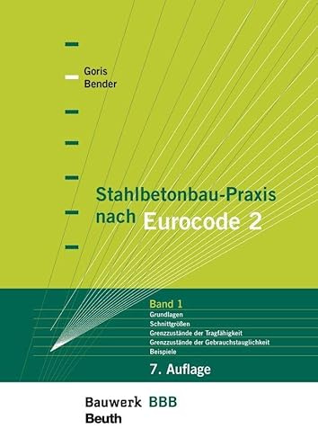 Stahlbetonbau-Praxis nach Eurocode 2: Band 1: Grundlagen, Schnittgrößen, Grenzzustände der Tragfährigkeit, Grenzzustände der Gebrauchstauglichkeit, Beispiele (Bauwerk)